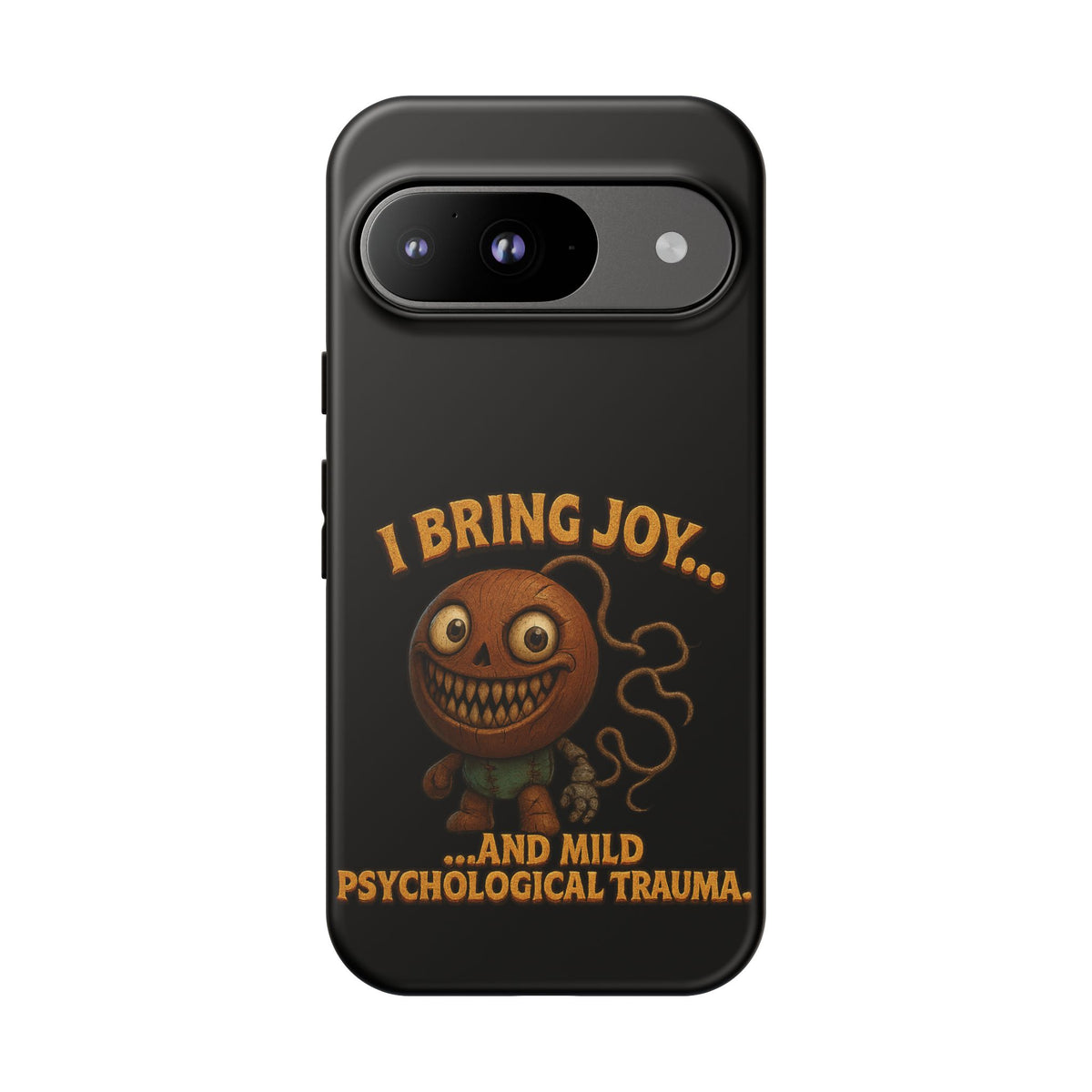 Phone Case — "I Bring Joy... and Mild Psychological Trauma" Funny Creepy Design