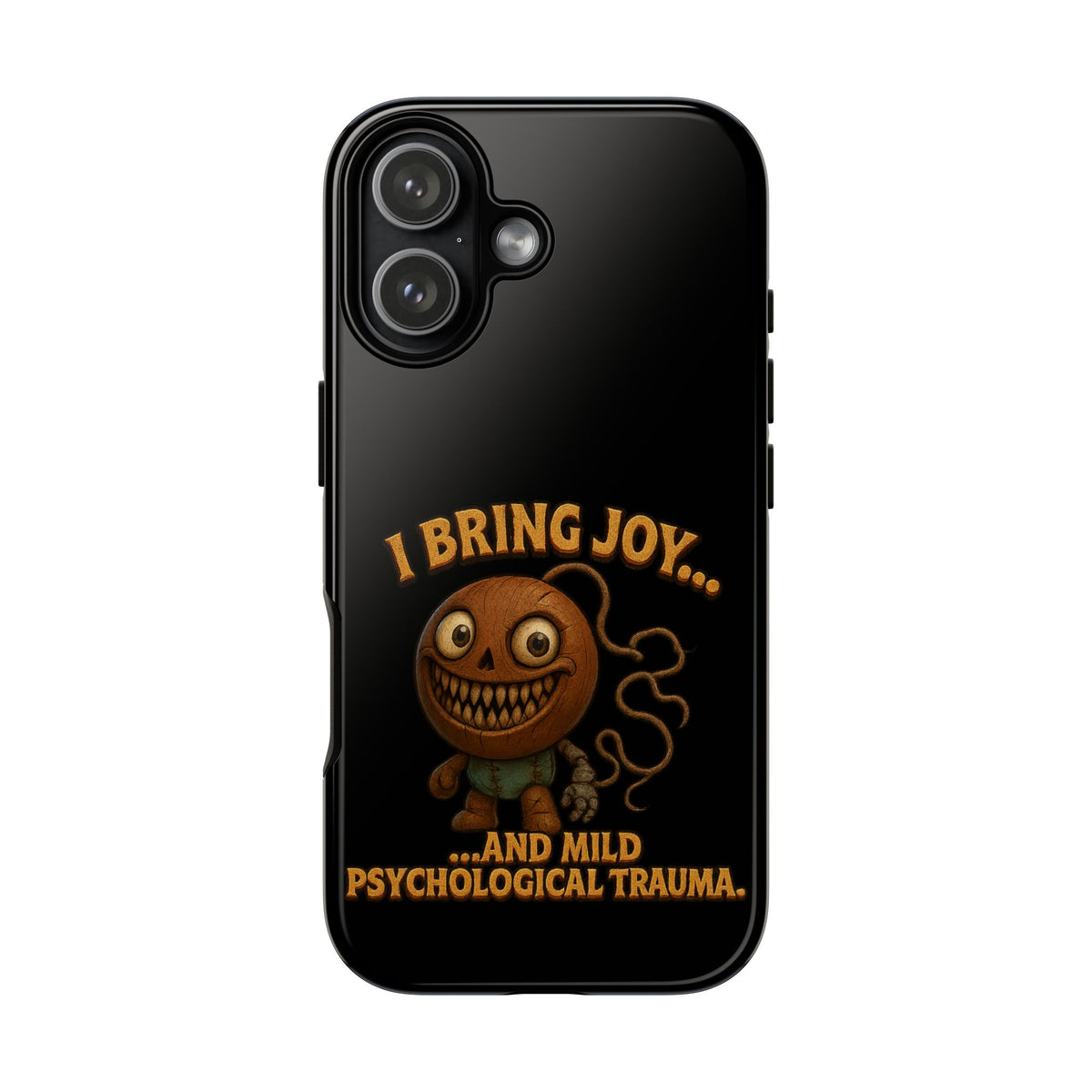 Phone Case — "I Bring Joy... and Mild Psychological Trauma" Funny Creepy Design