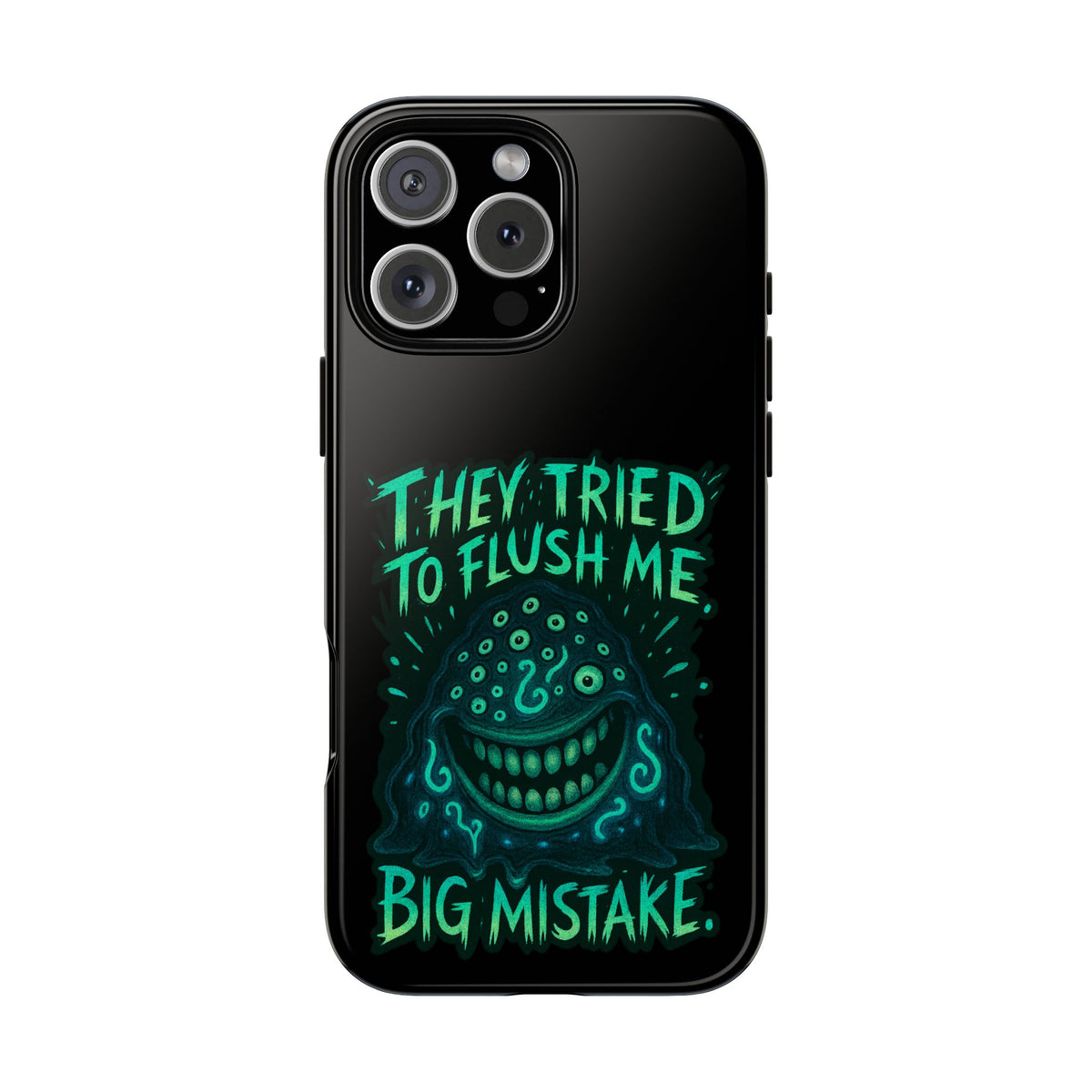 Phone Case — Glow Monster "They Tried to Flush Me, Big Mistake"