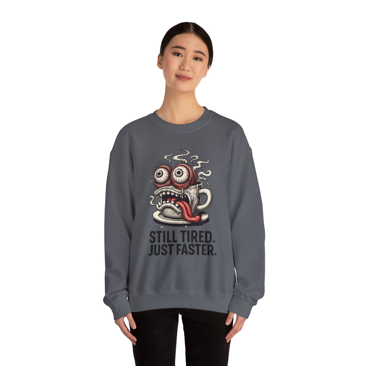 Still Tired. Just Faster. – Caffeinated Chaos Crewneck