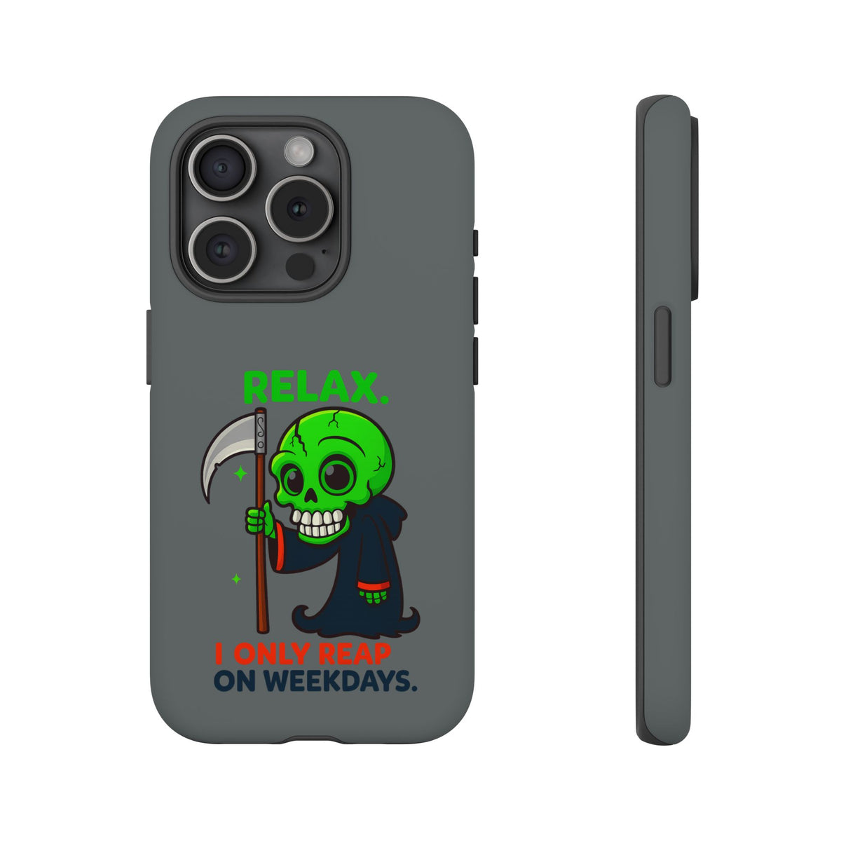 Phone Case — 'Relax. I Only Reap on Weekdays.' Cute Green Grim Reaper Protective Cover
