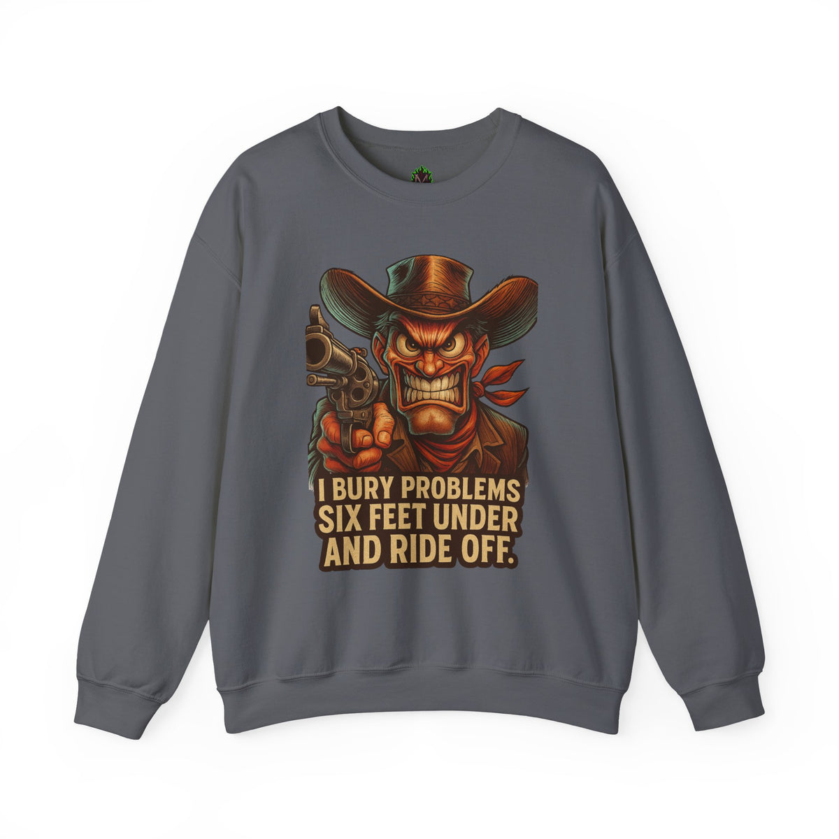 I Bury Problems Six Feet Under Crewneck Sweatshirt