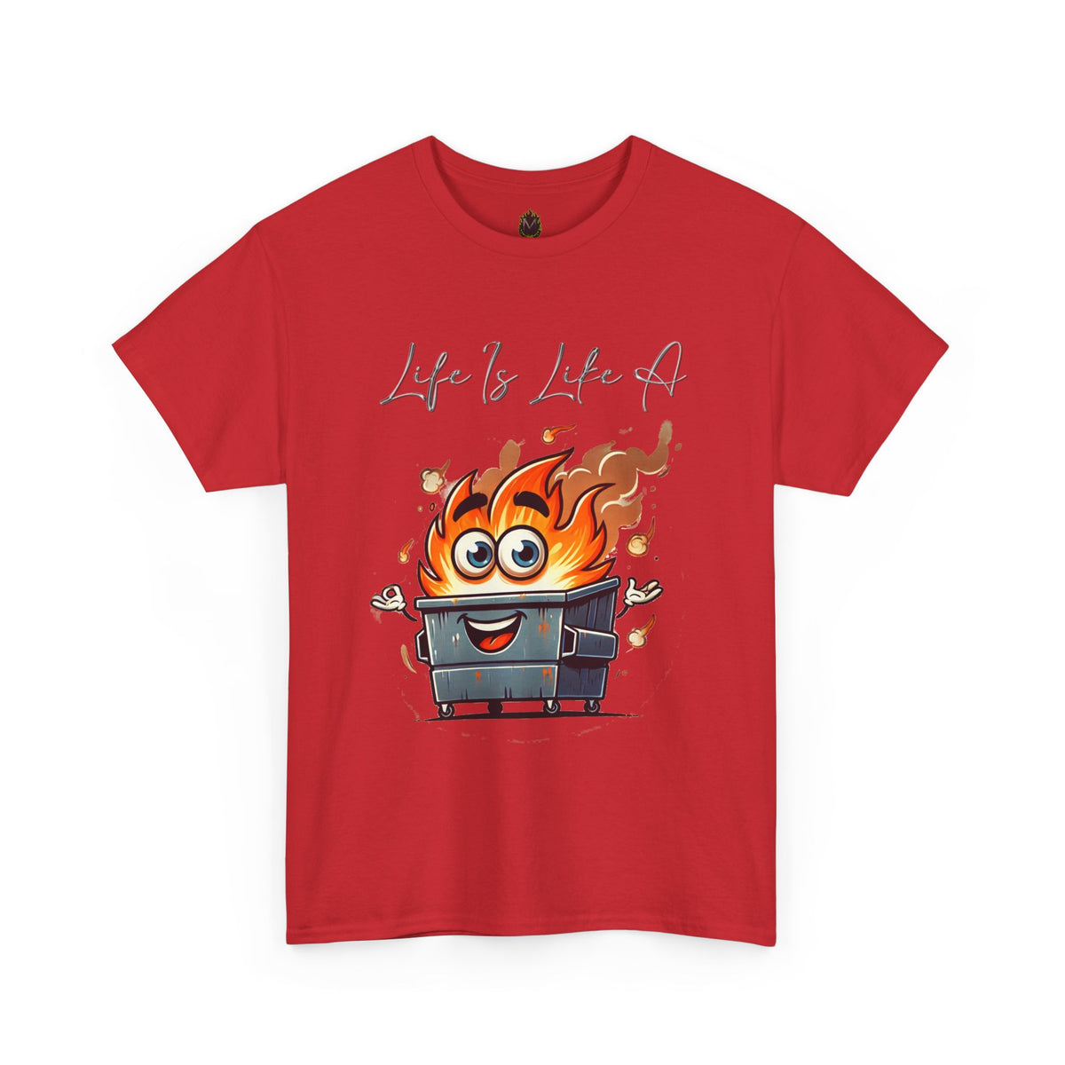 "Life Is Like A..." Dumpster Fire T-Shirt