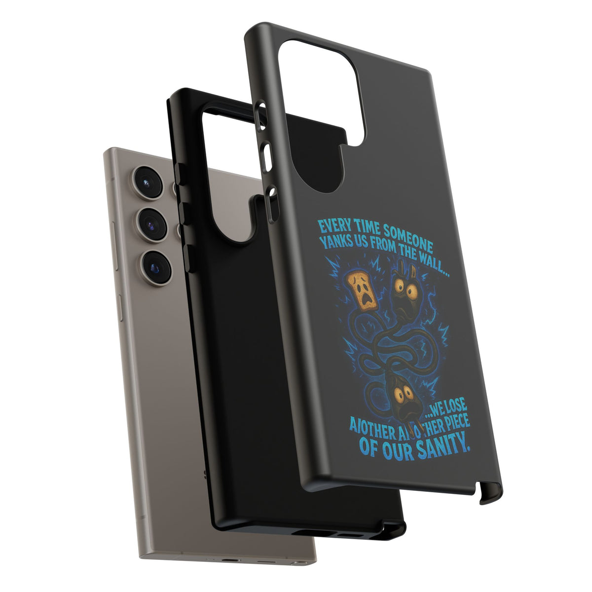 Phone Case — 'Every Time Someone Yanks Us From the Wall... We Lose Another Piece of Our Sanity' Blue Monster Design