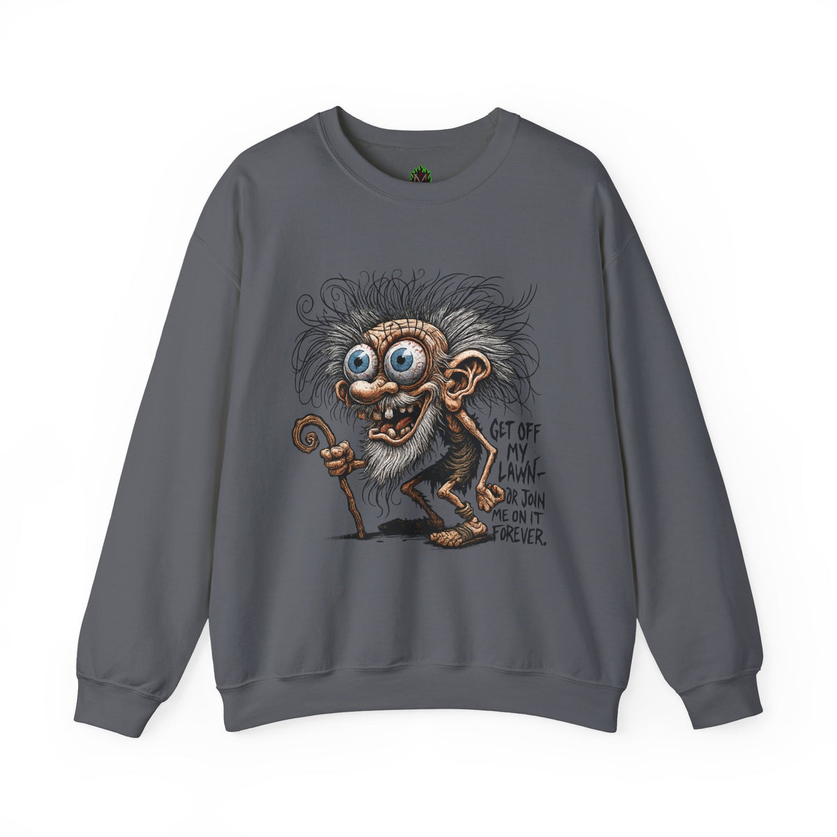 Get Off My Lawn... Or Join Me Forever Sweatshirt