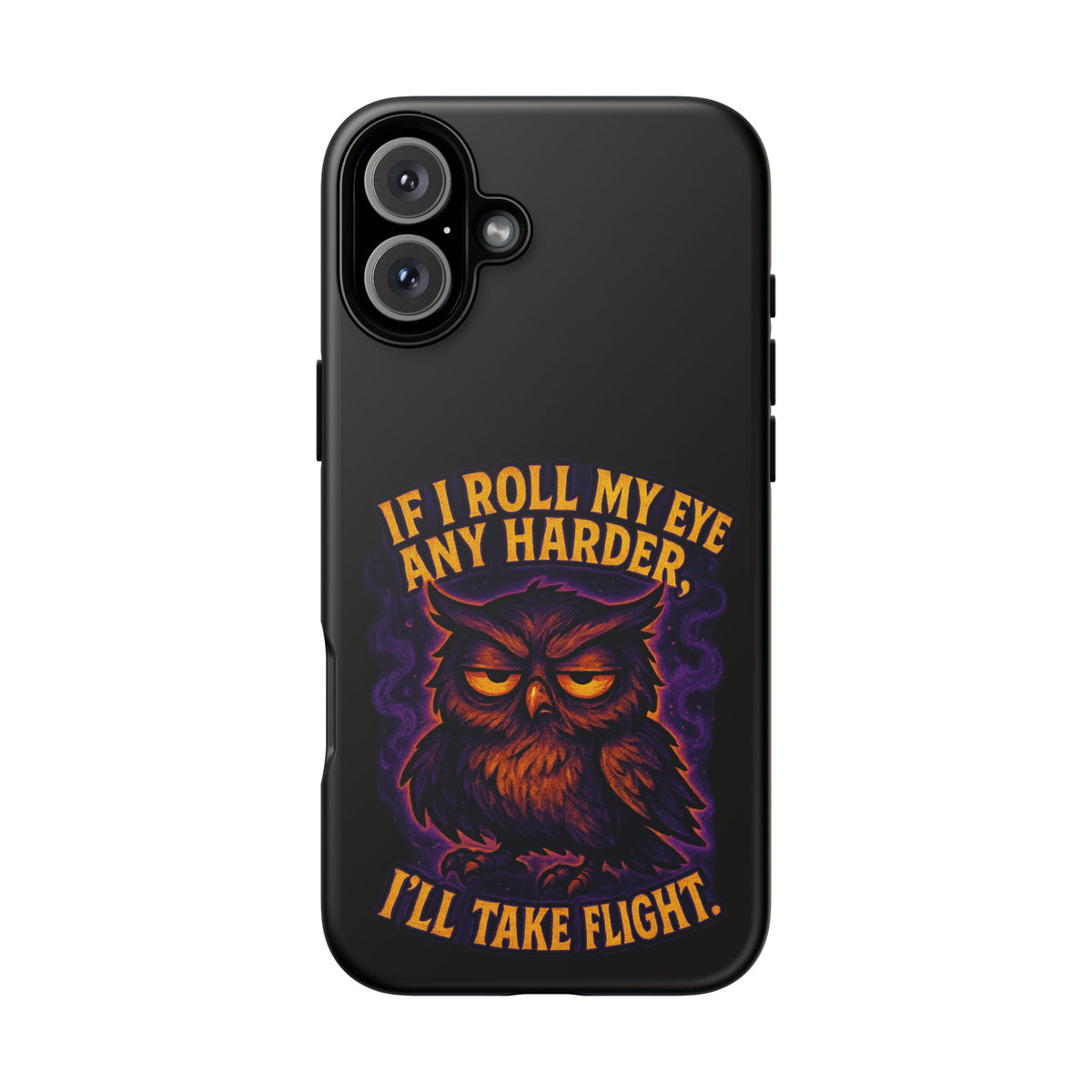 Phone Case — 'If I Roll My Eye Any Harder I'll Take Flight' Owl Graphic