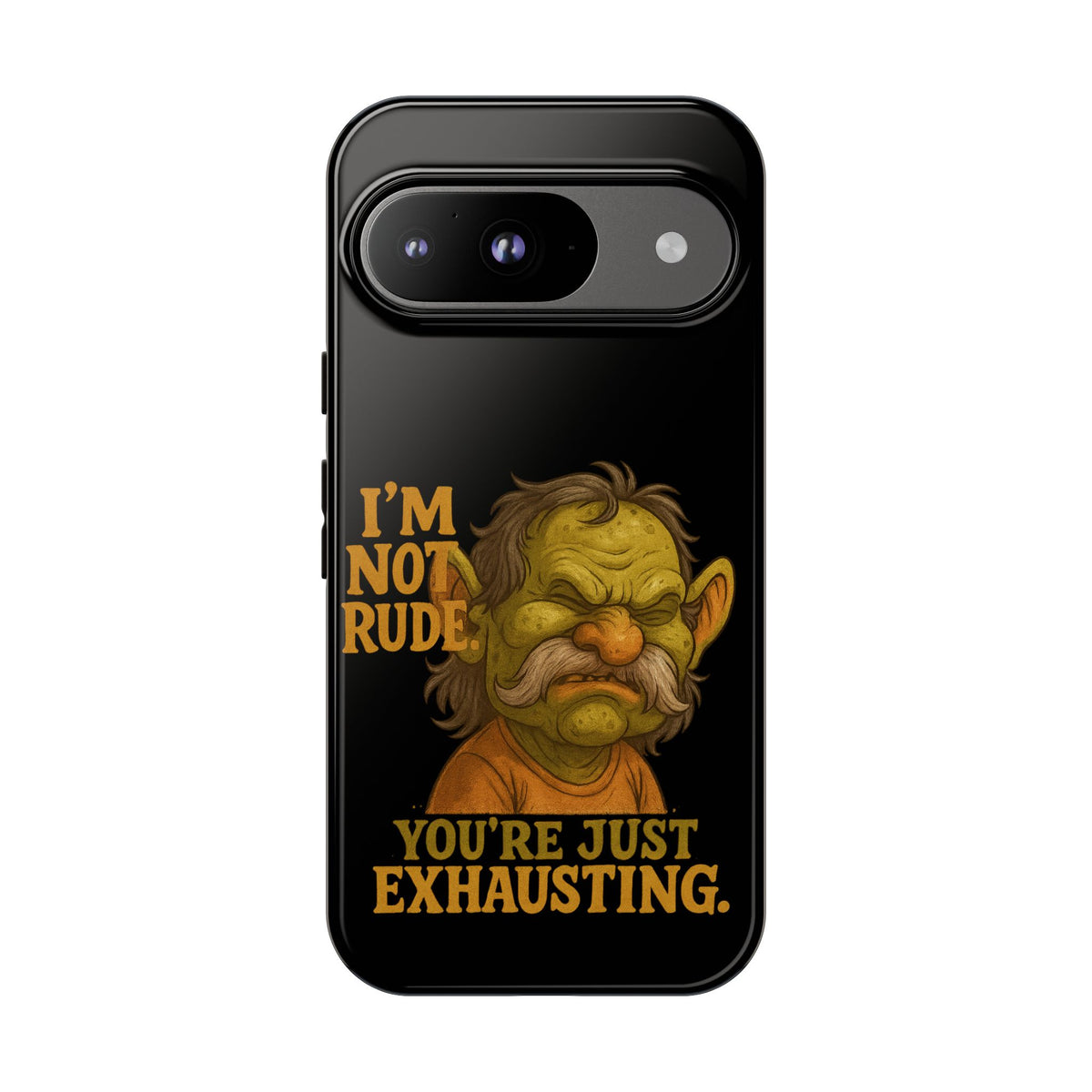 Phone Case — "I'm Not Rude, You're Just Exhausting" Grumpy Goblin Protective Cover
