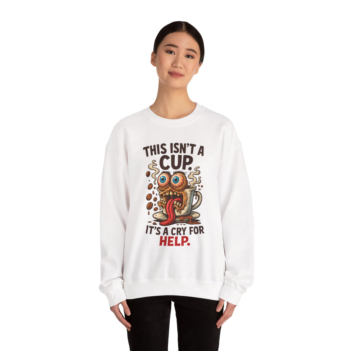 This Isn’t a Cup. It’s a Cry for Help. – Coffee Zombie Sweatshirt