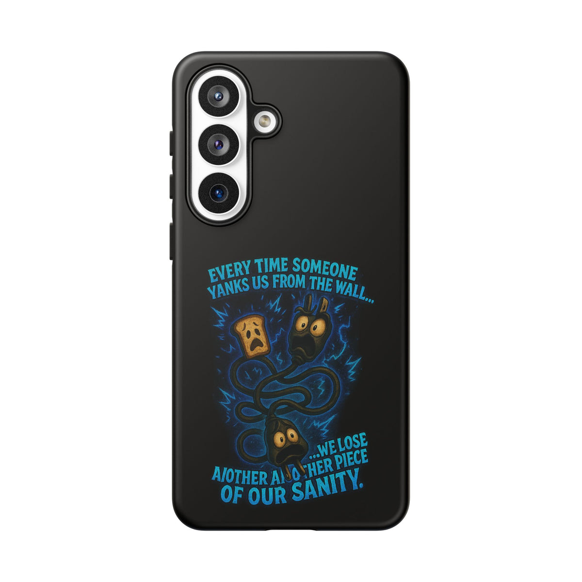 Phone Case — 'Every Time Someone Yanks Us From the Wall... We Lose Another Piece of Our Sanity' Blue Monster Design