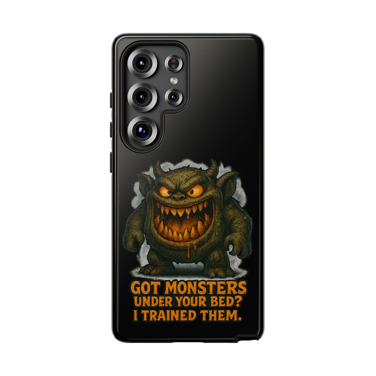 Phone Case — "Got Monsters Under Your Bed? I Trained Them." Funny Monster Protective Cover