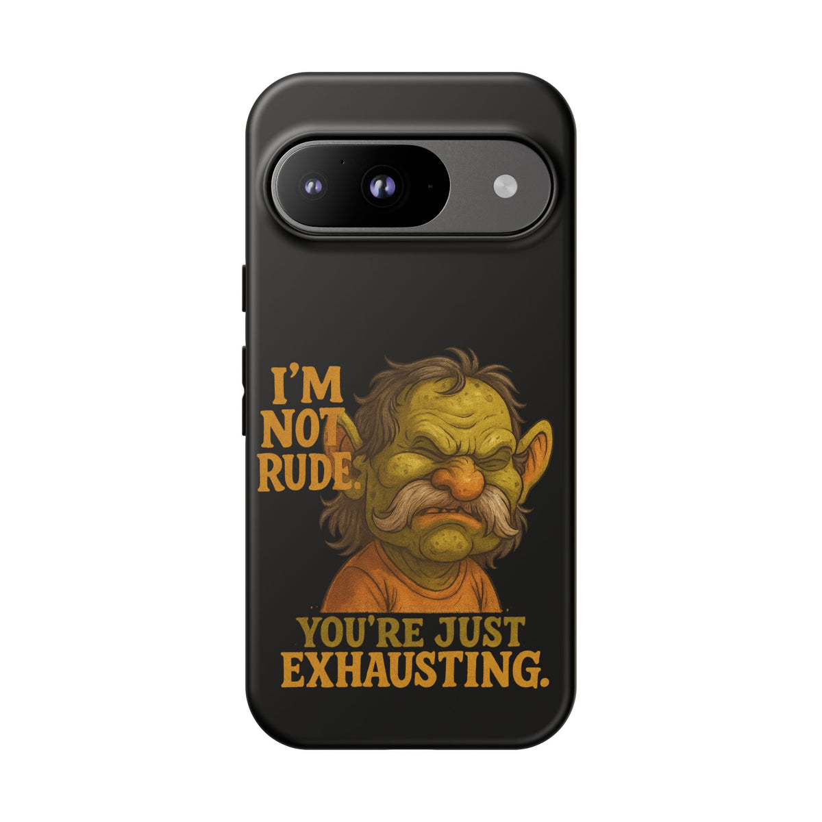 Phone Case — "I'm Not Rude, You're Just Exhausting" Grumpy Goblin Protective Cover