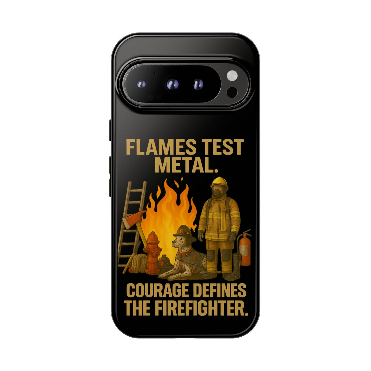 Firefighter Phone Case - "Flames Test Metal. Courage Defines the Firefighter" Protective iPhone Cover