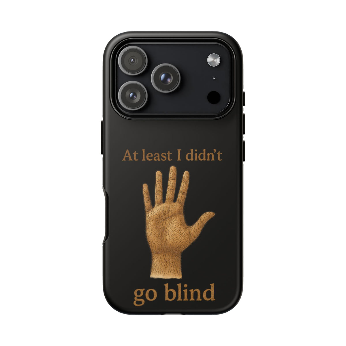 Phone Case — "At Least I Didn't Go Blind" Hand Graphic Protective Cover