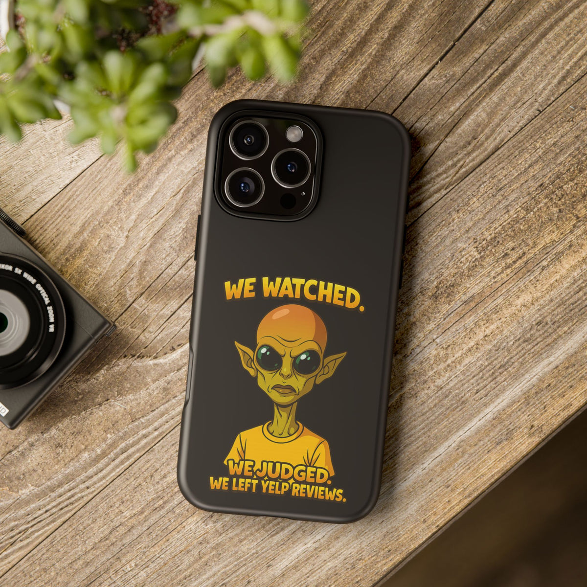 Phone Case — Funny Alien Design: "We Watched. We Judged. We Left Yelp Reviews."