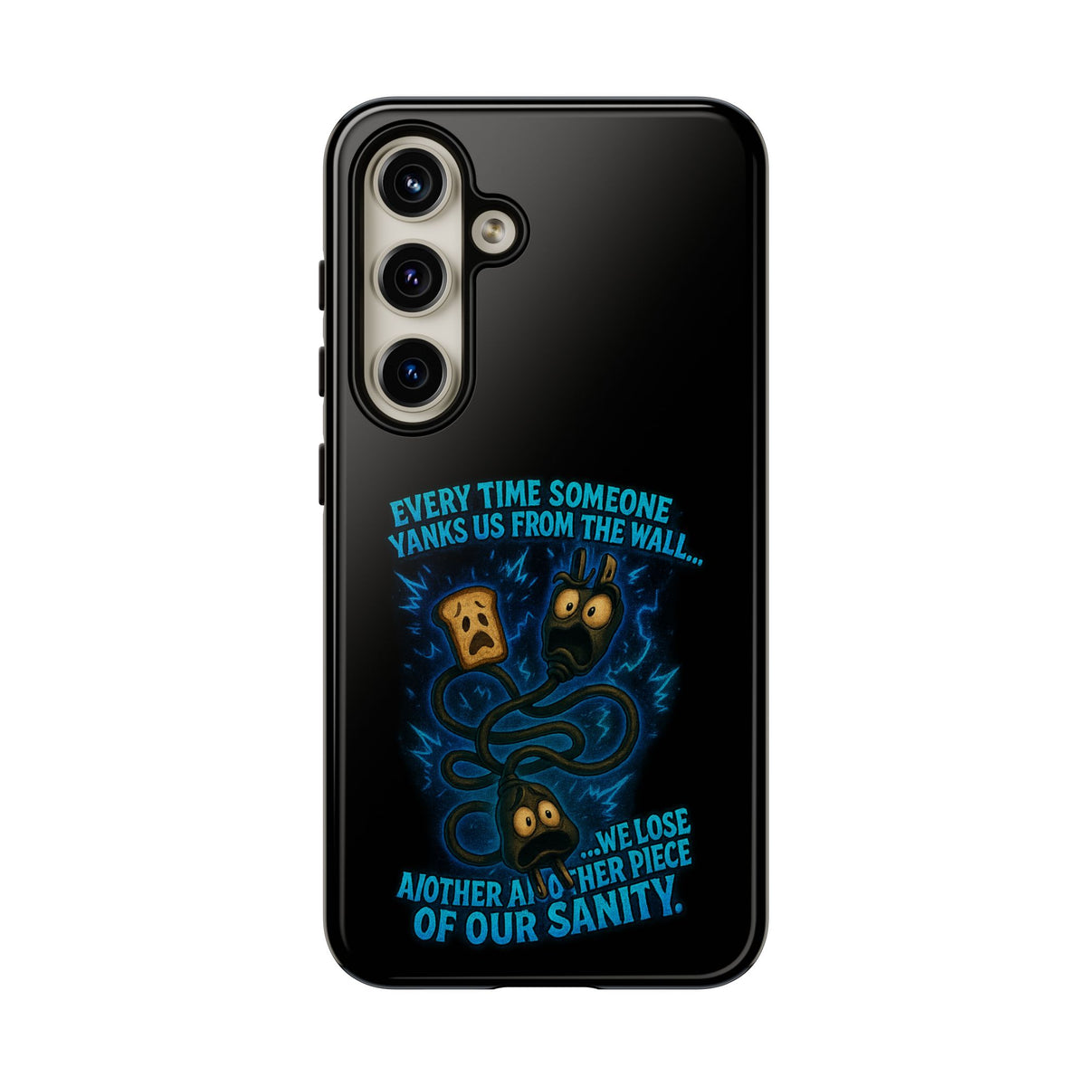 Phone Case — 'Every Time Someone Yanks Us From the Wall... We Lose Another Piece of Our Sanity' Blue Monster Design