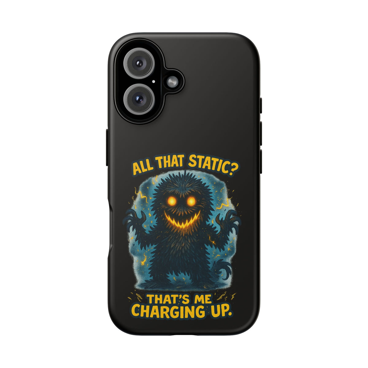 Phone Case — 'All That Static? That's Me Charging Up' Cute Monster Protective Case