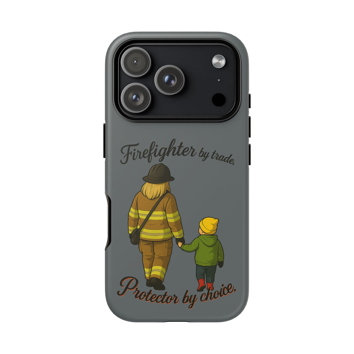 Firefighter Protector Phone Case — “Firefighter by trade, Protector by choice”