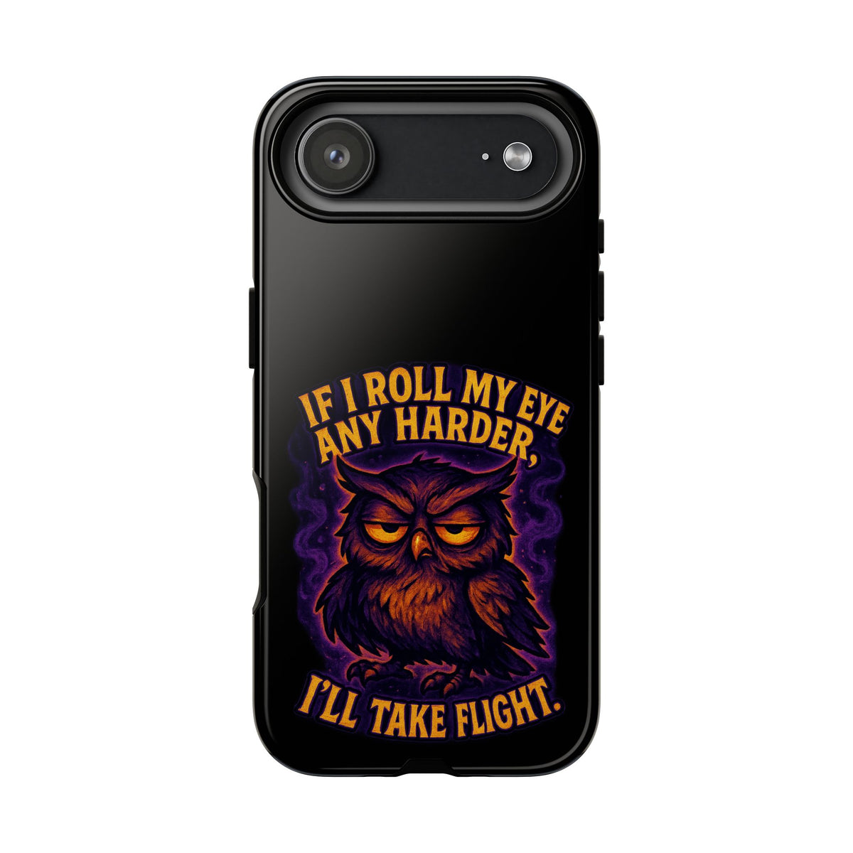 Phone Case — 'If I Roll My Eye Any Harder I'll Take Flight' Owl Graphic
