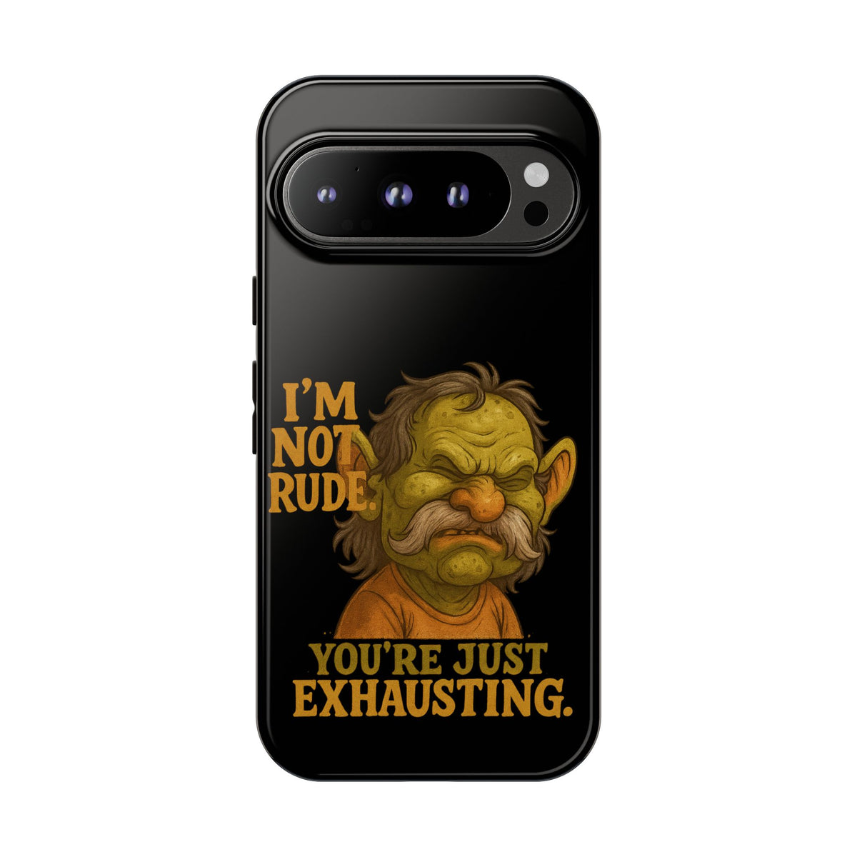 Phone Case — "I'm Not Rude, You're Just Exhausting" Grumpy Goblin Protective Cover