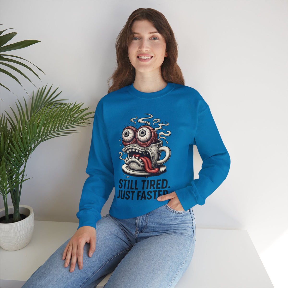 Still Tired. Just Faster. – Caffeinated Chaos Crewneck