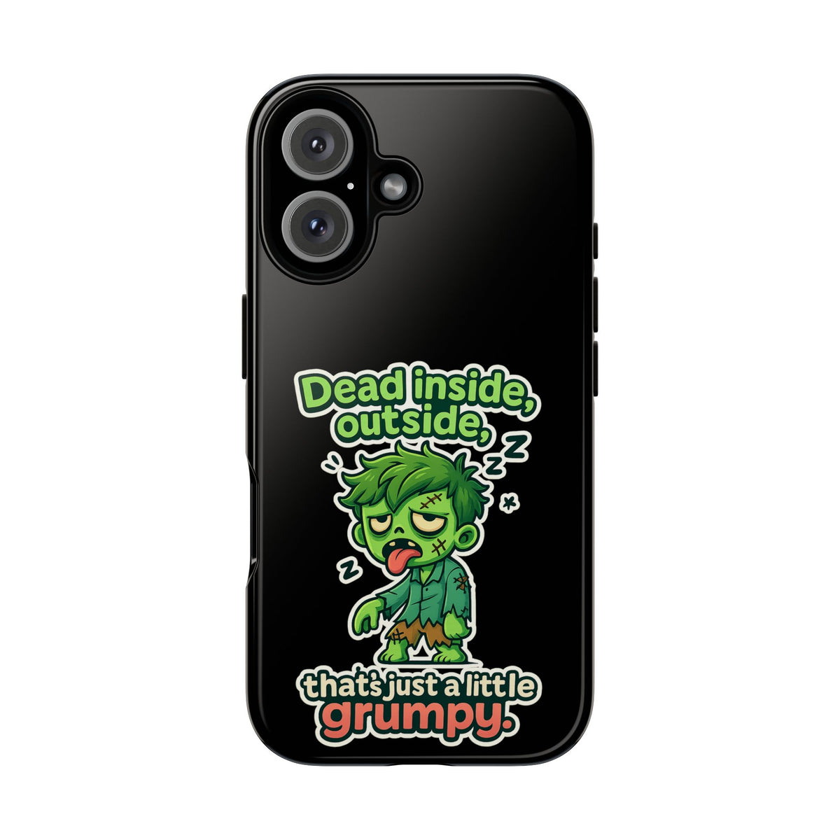 Phone Case — "Dead Inside, Outside, That's Just a Little Grumpy" Cute Zombie Design