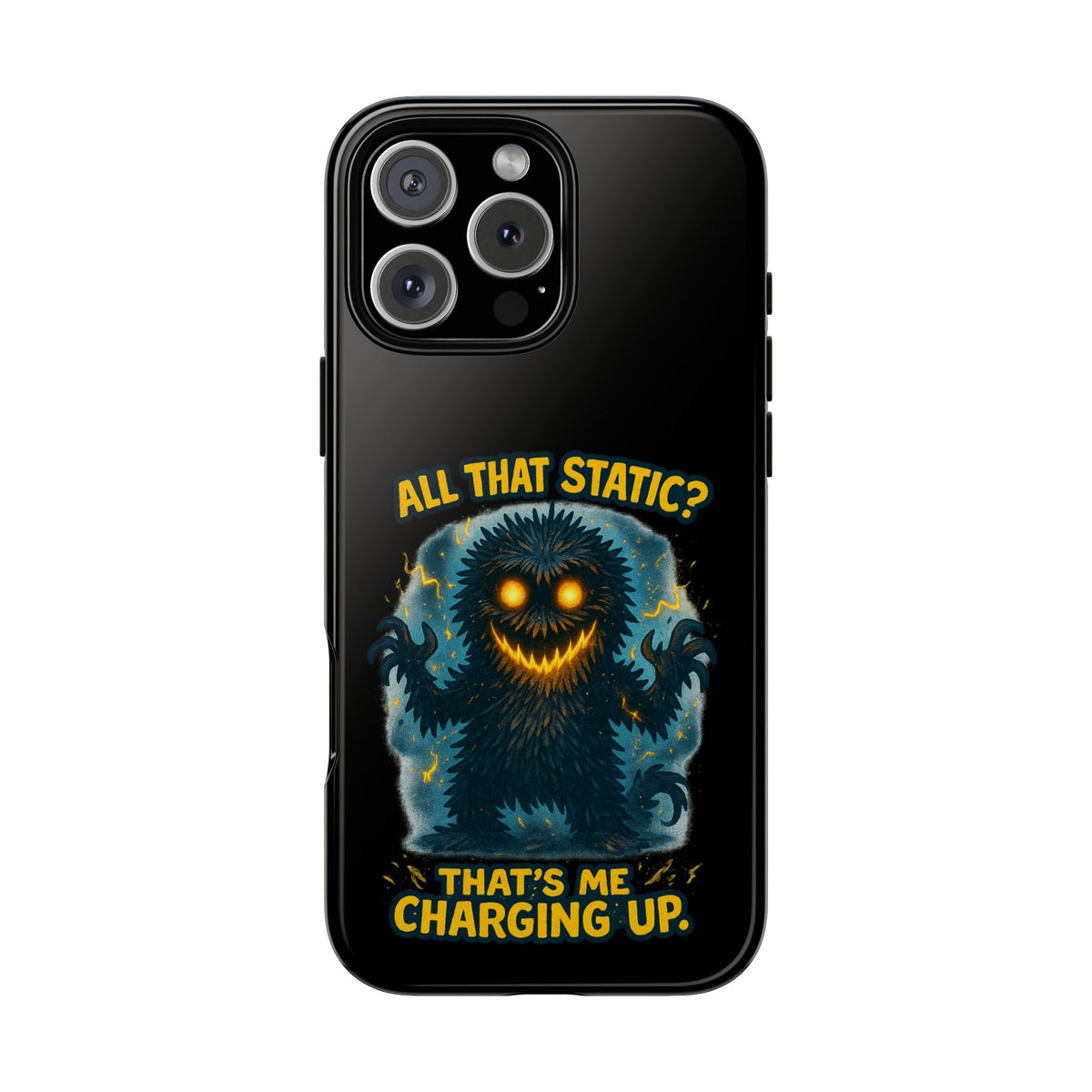 Phone Case — 'All That Static? That's Me Charging Up' Cute Monster Protective Case