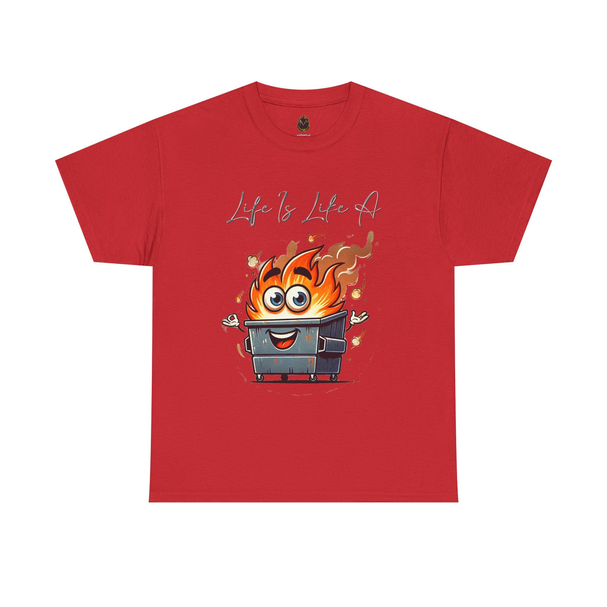 "Life Is Like A..." Dumpster Fire T-Shirt