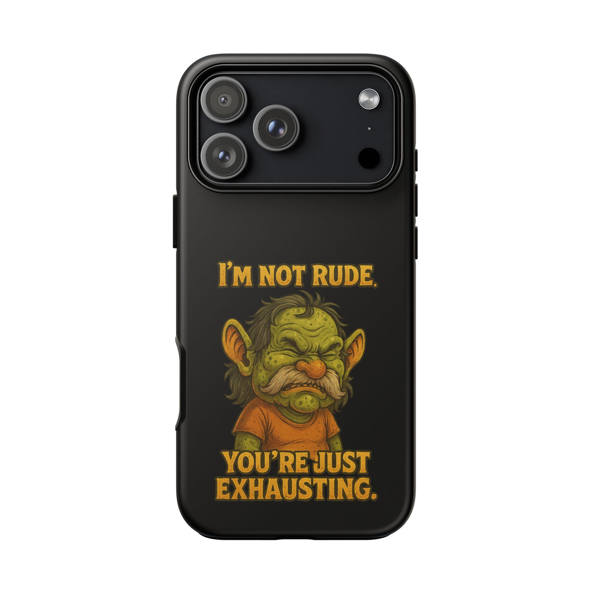 Phone Case – "I'm Not Rude, You're Just Exhausting" Funny Grumpy Troll Protective Cover