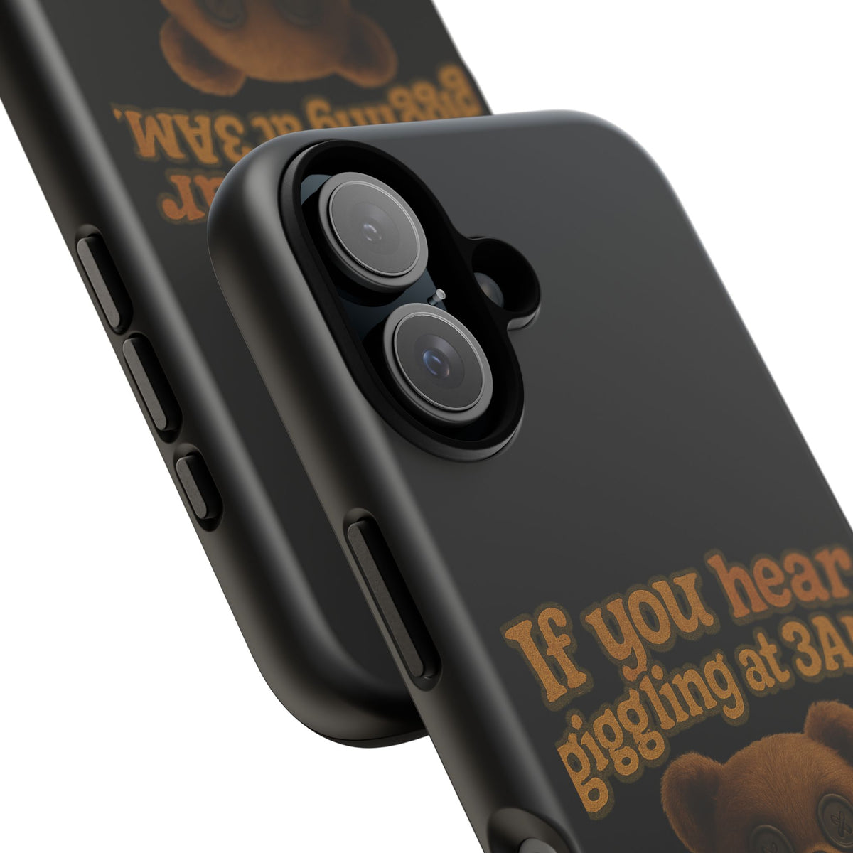Phone Case — Creepy Teddy Design: "If you hear giggling at 3AM, that was me."