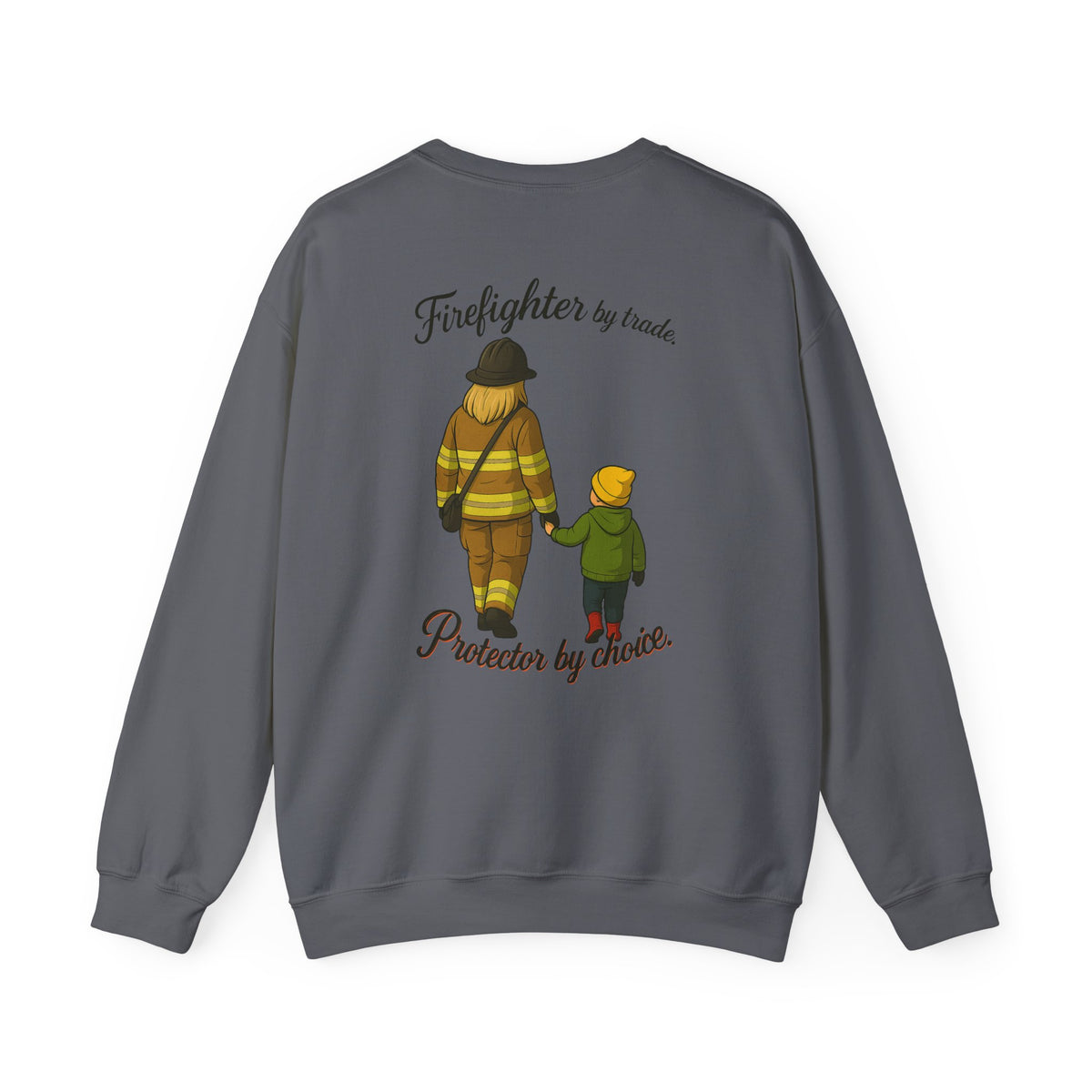 Firefighter by Trade Protector by Choice Crewneck Sweatshirt