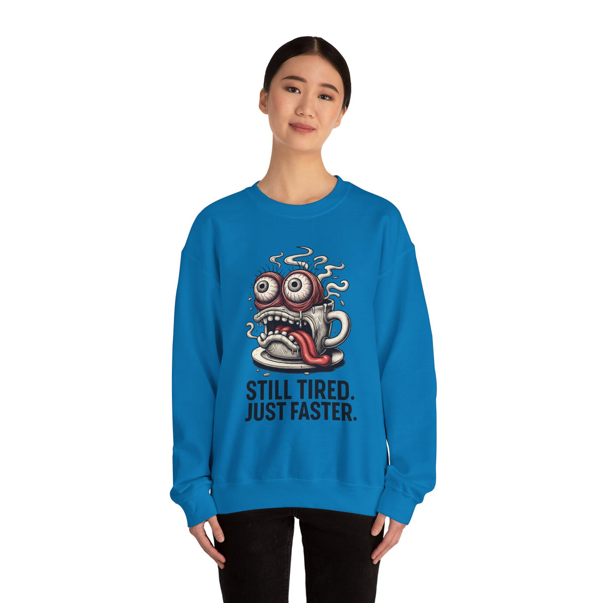 Still Tired. Just Faster. – Caffeinated Chaos Crewneck