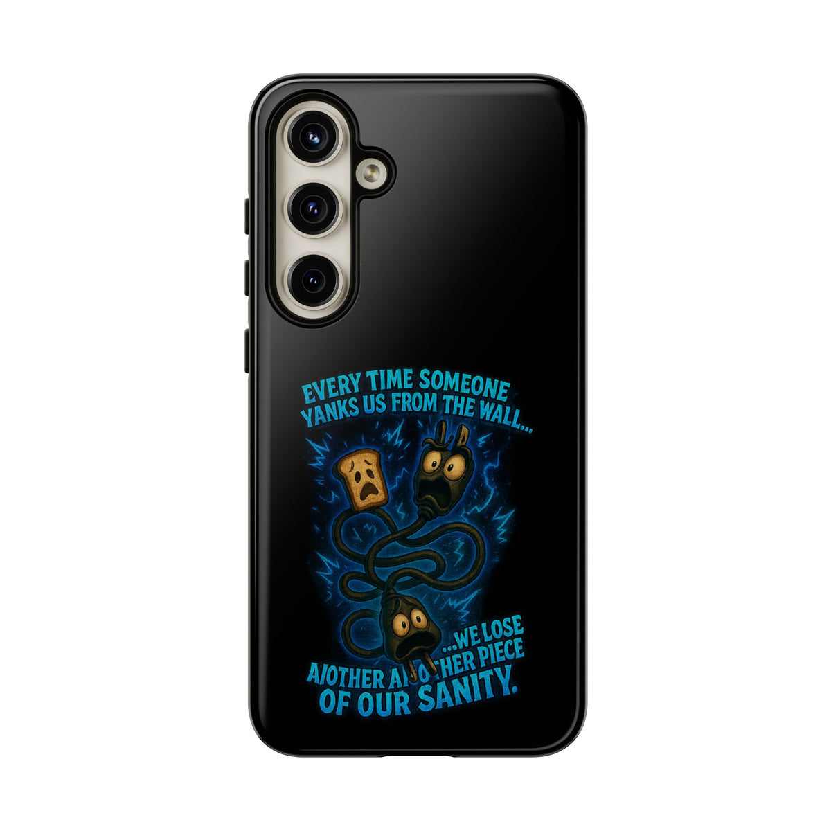 Phone Case — 'Every Time Someone Yanks Us From the Wall... We Lose Another Piece of Our Sanity' Blue Monster Design