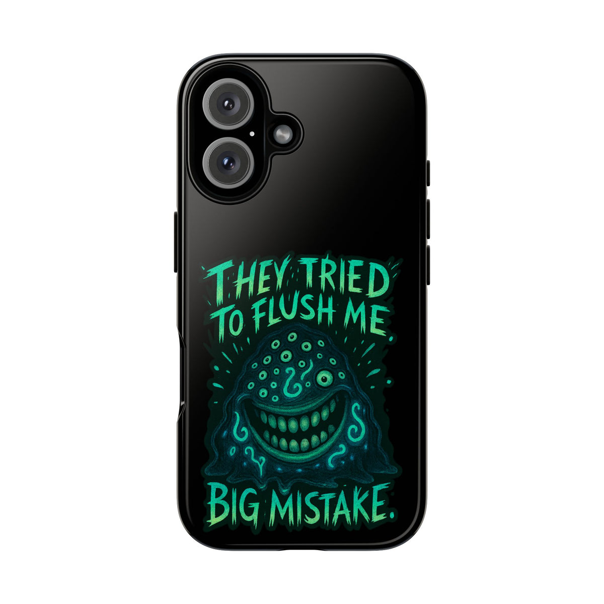 Phone Case — Glow Monster "They Tried to Flush Me, Big Mistake"