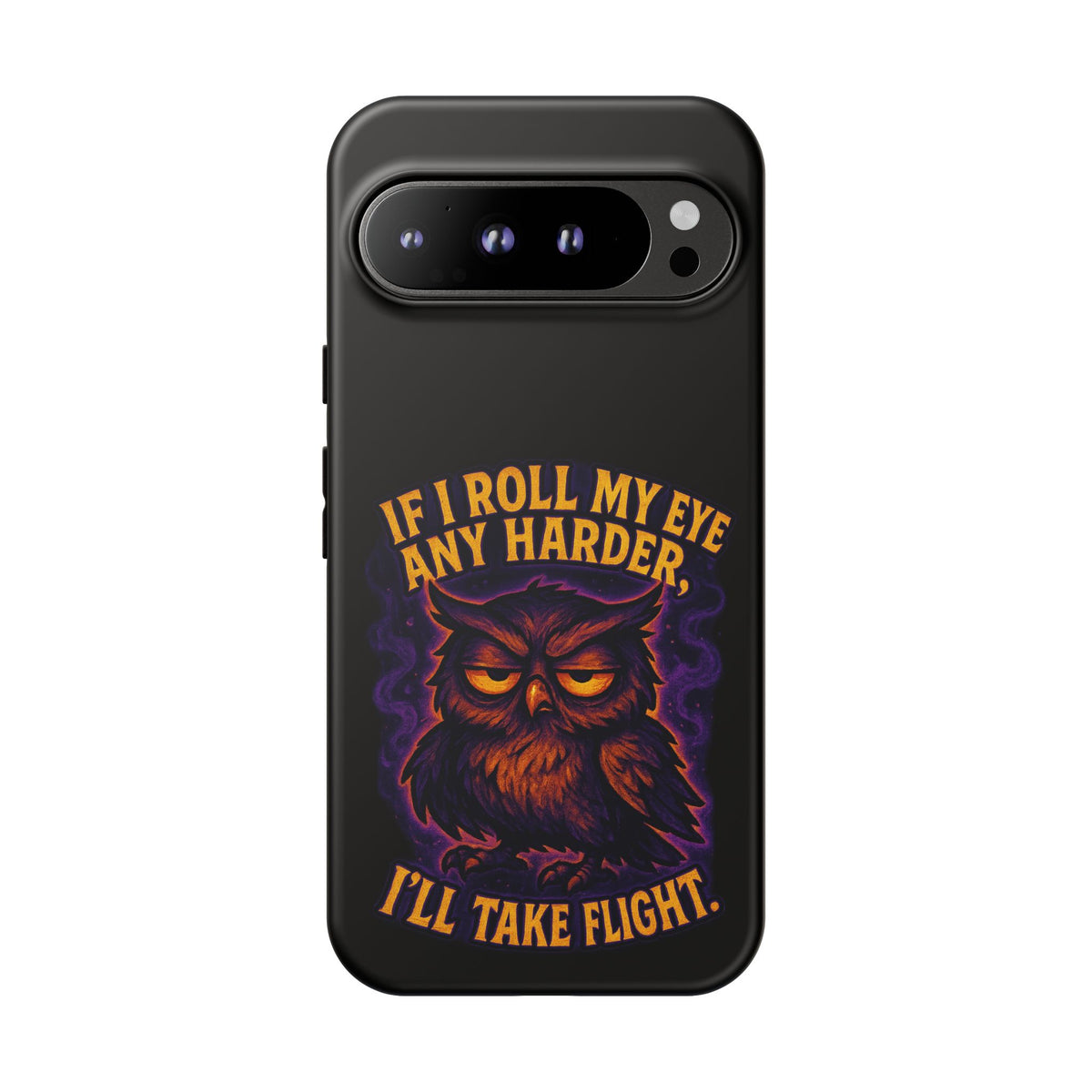 Phone Case — 'If I Roll My Eye Any Harder I'll Take Flight' Owl Graphic