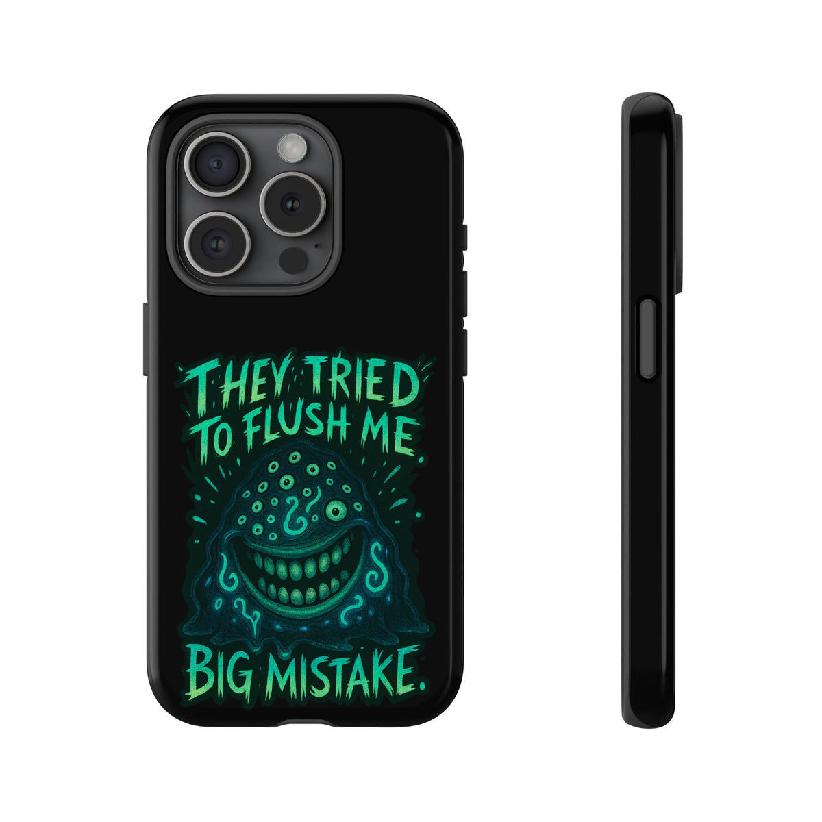 Phone Case — Glow Monster "They Tried to Flush Me, Big Mistake"