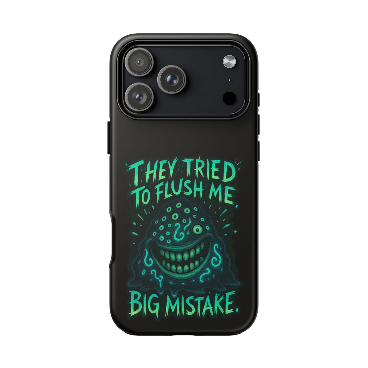 Phone Case — Glow Monster "They Tried to Flush Me, Big Mistake"