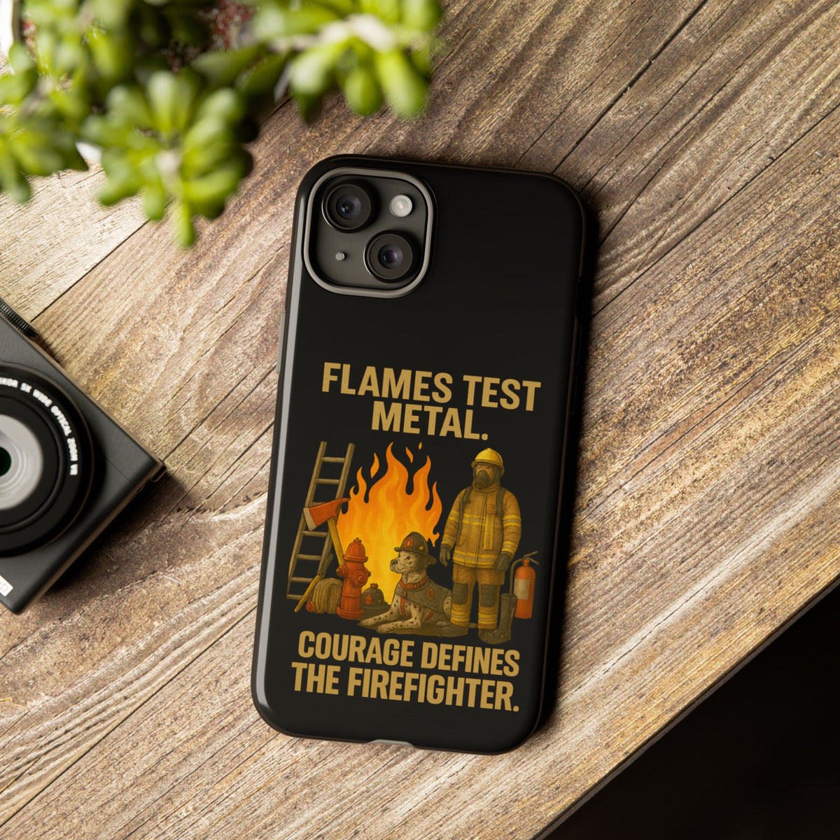 Firefighter Phone Case - "Flames Test Metal. Courage Defines the Firefighter" Protective iPhone Cover