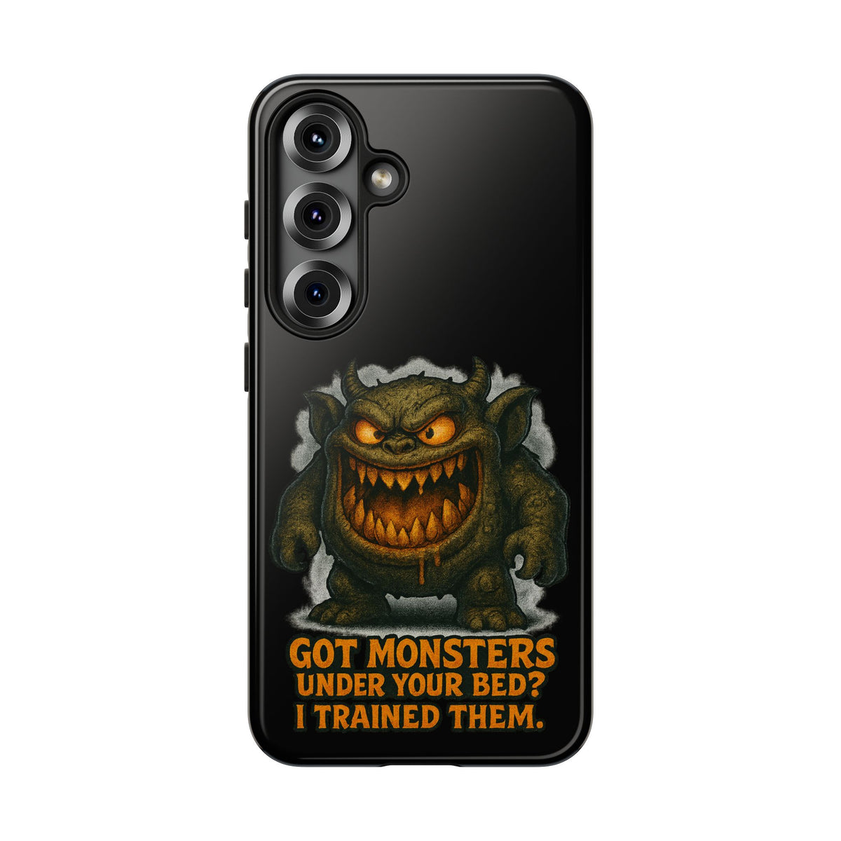 Phone Case — "Got Monsters Under Your Bed? I Trained Them." Funny Monster Protective Cover