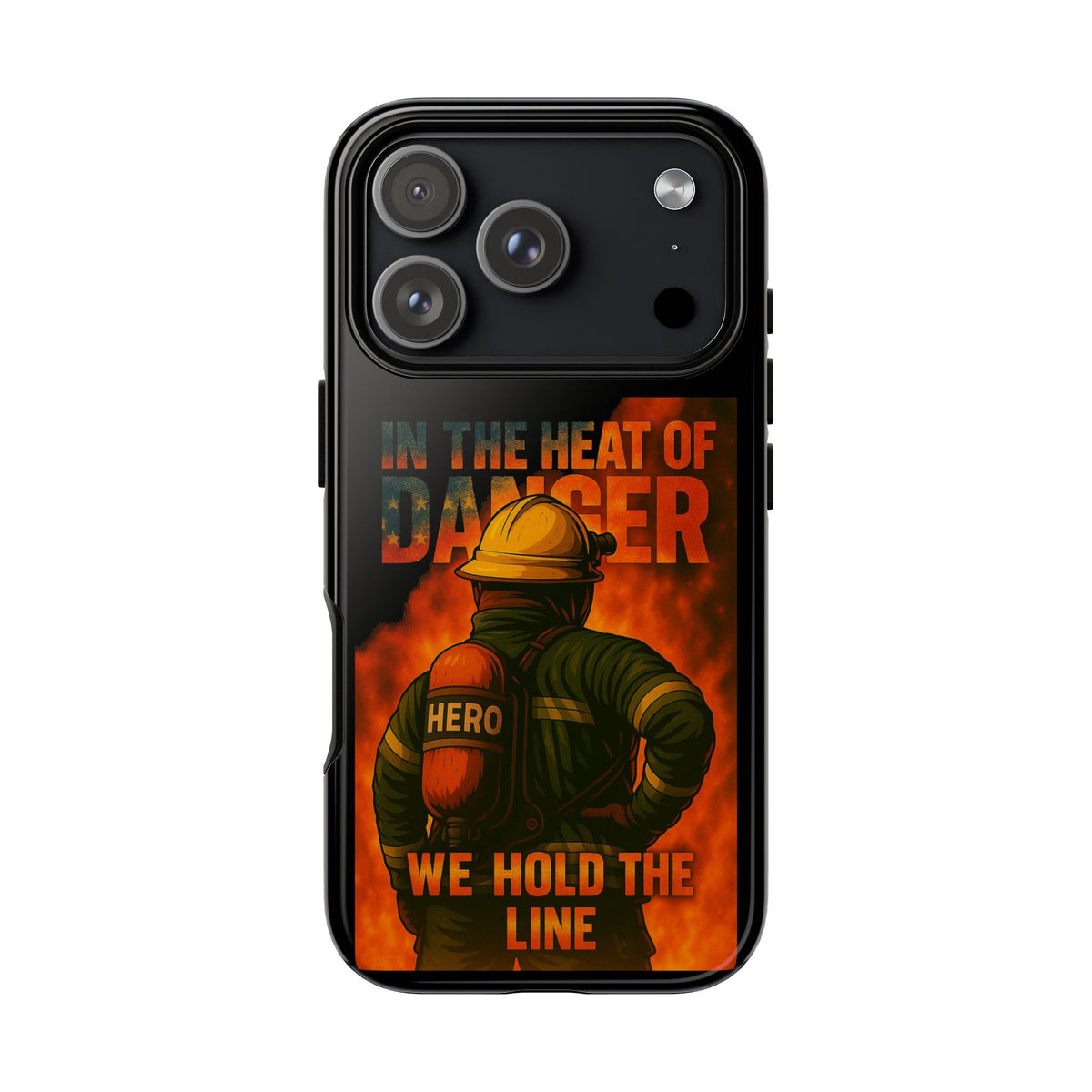 Firefighter Phone Case — "In the Heat of Danger We Hold the Line" Tough Protective Case
