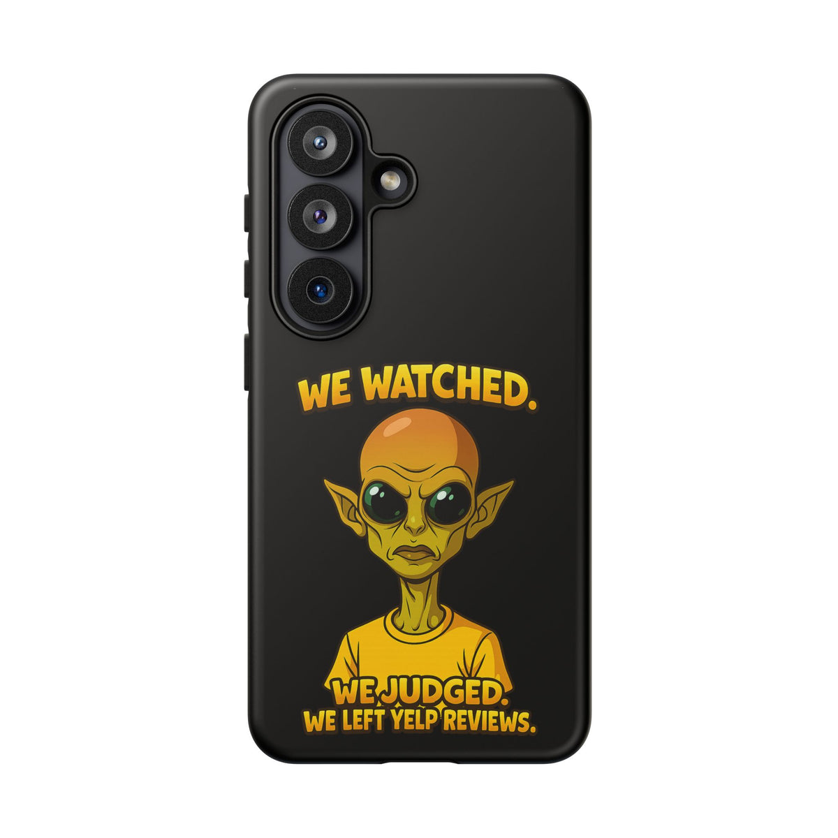 Phone Case — Funny Alien Design: "We Watched. We Judged. We Left Yelp Reviews."