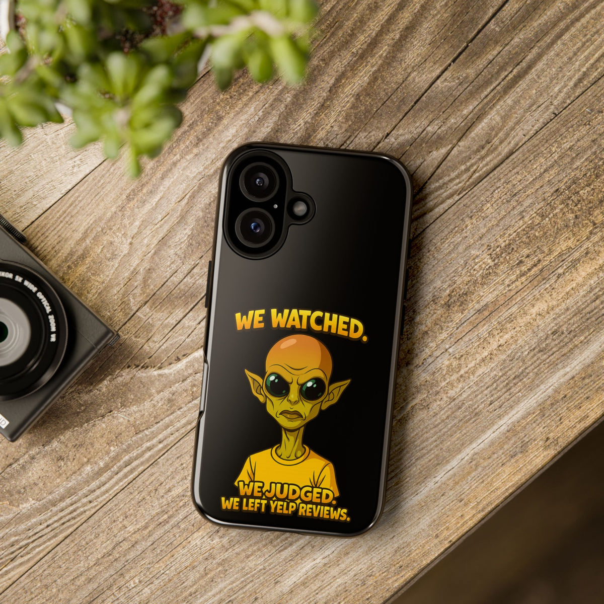 Phone Case — Funny Alien Design: "We Watched. We Judged. We Left Yelp Reviews."