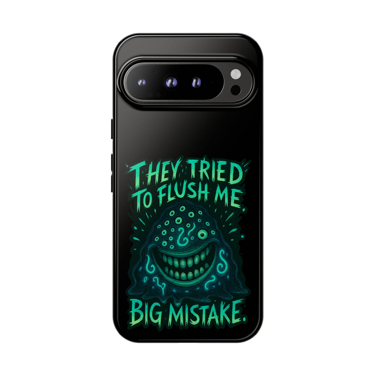 Phone Case — Glow Monster "They Tried to Flush Me, Big Mistake"