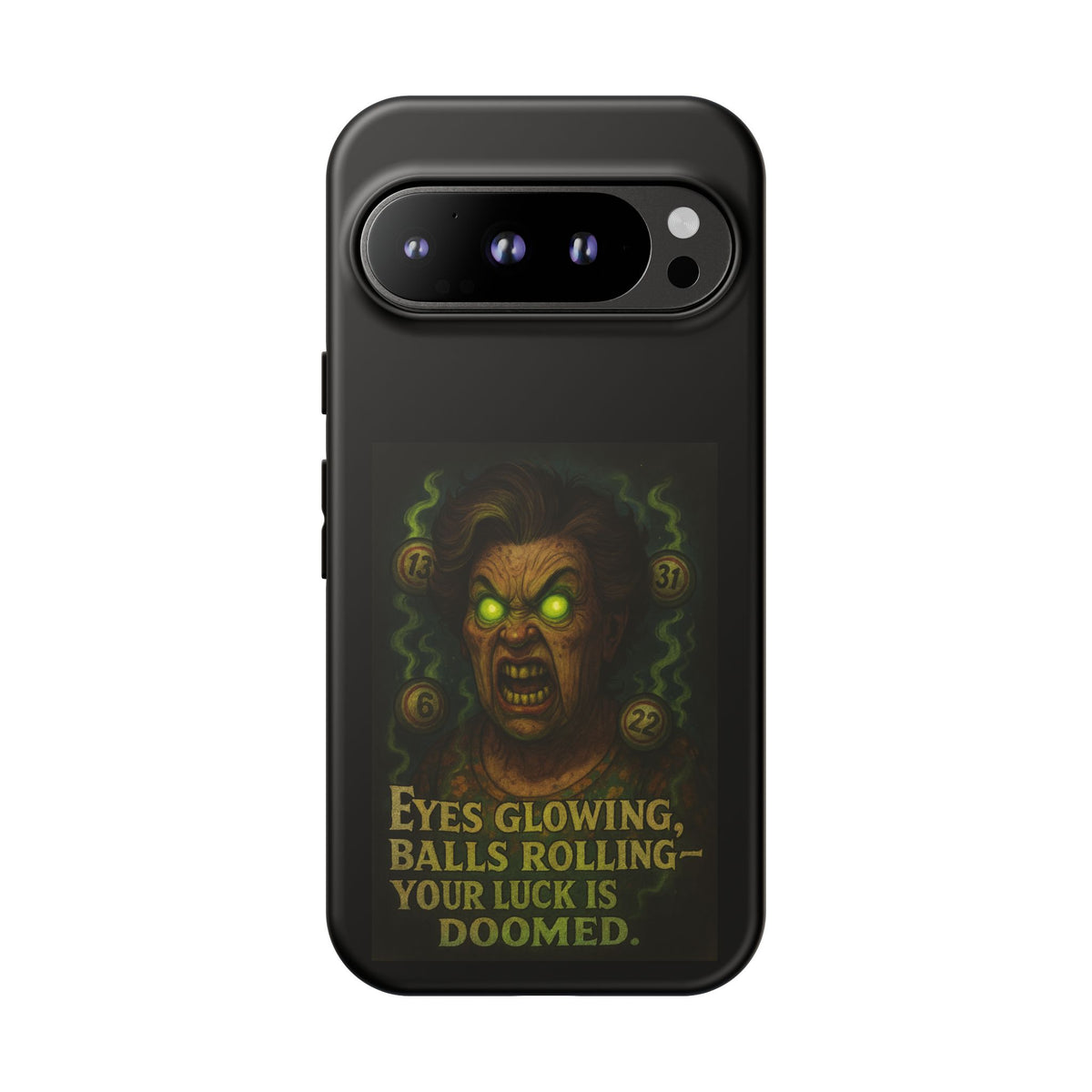 Horror Phone Case — "Eyes Glowing, Balls Rolling — Your Luck Is Doomed"