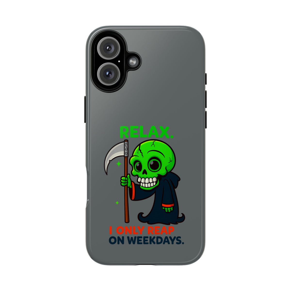 Phone Case — 'Relax. I Only Reap on Weekdays.' Cute Green Grim Reaper Protective Cover
