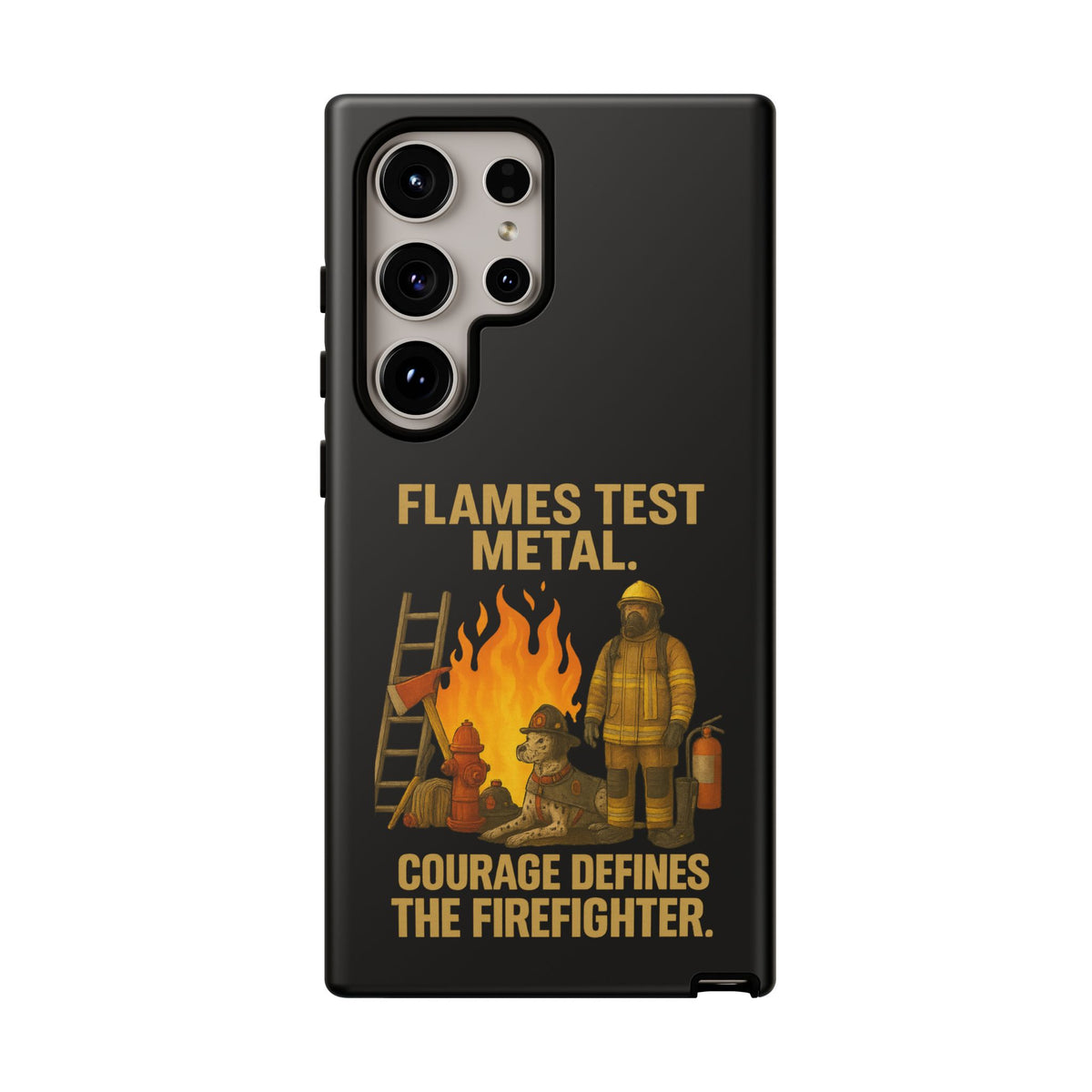 Firefighter Phone Case - "Flames Test Metal. Courage Defines the Firefighter" Protective iPhone Cover