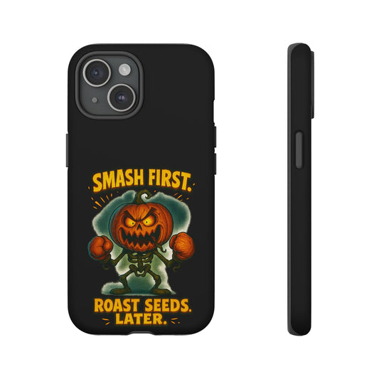 Phone Case — 'Smash First, Roast Seeds Later' Halloween Pumpkin Design