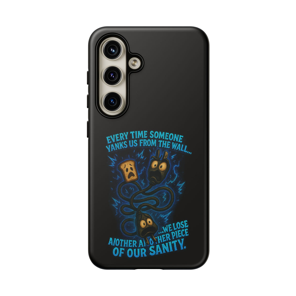 Phone Case — 'Every Time Someone Yanks Us From the Wall... We Lose Another Piece of Our Sanity' Blue Monster Design