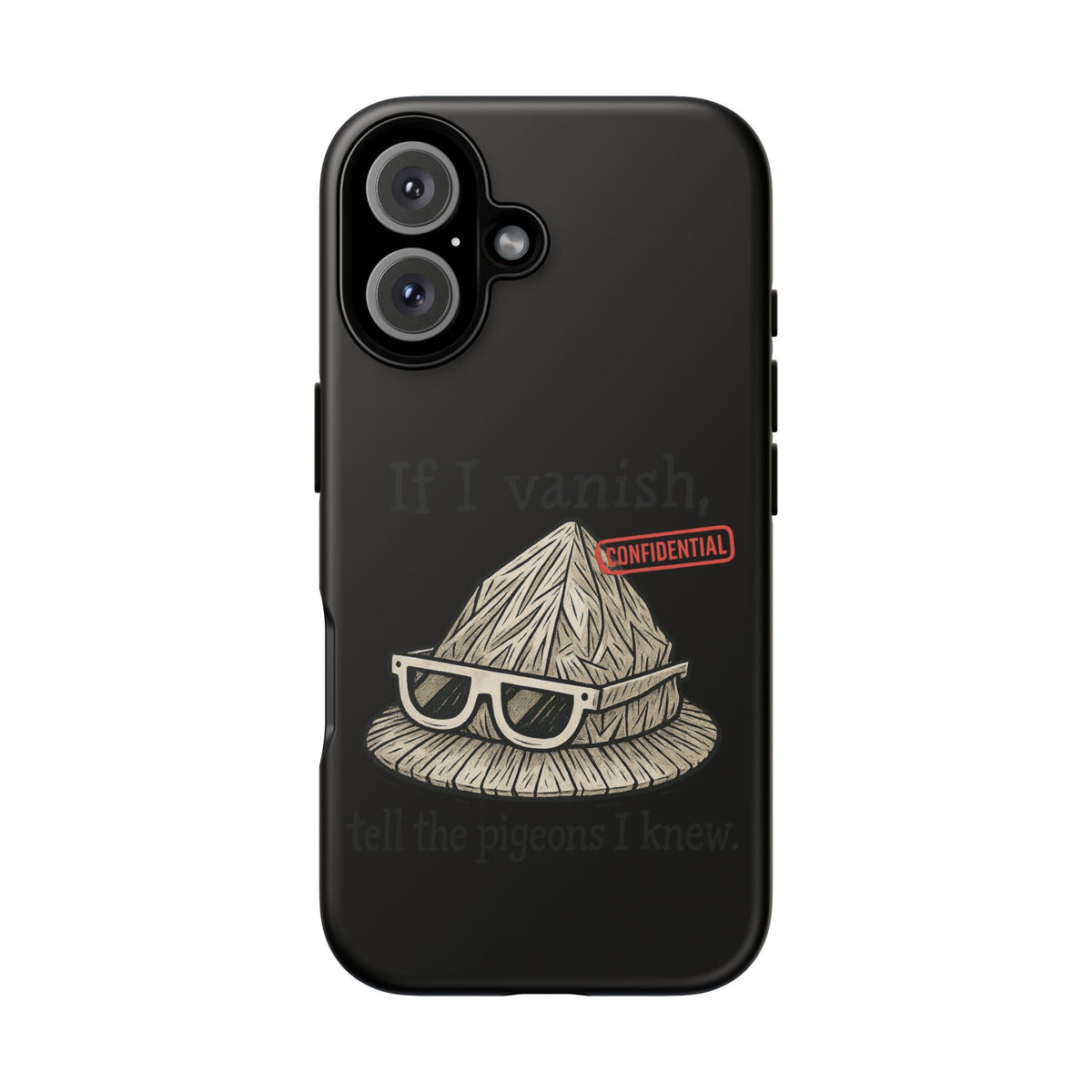Conspiracy Tin-Foil Hat Phone Case — If I Vanish, Tell the Pigeons I Knew (Confidential)