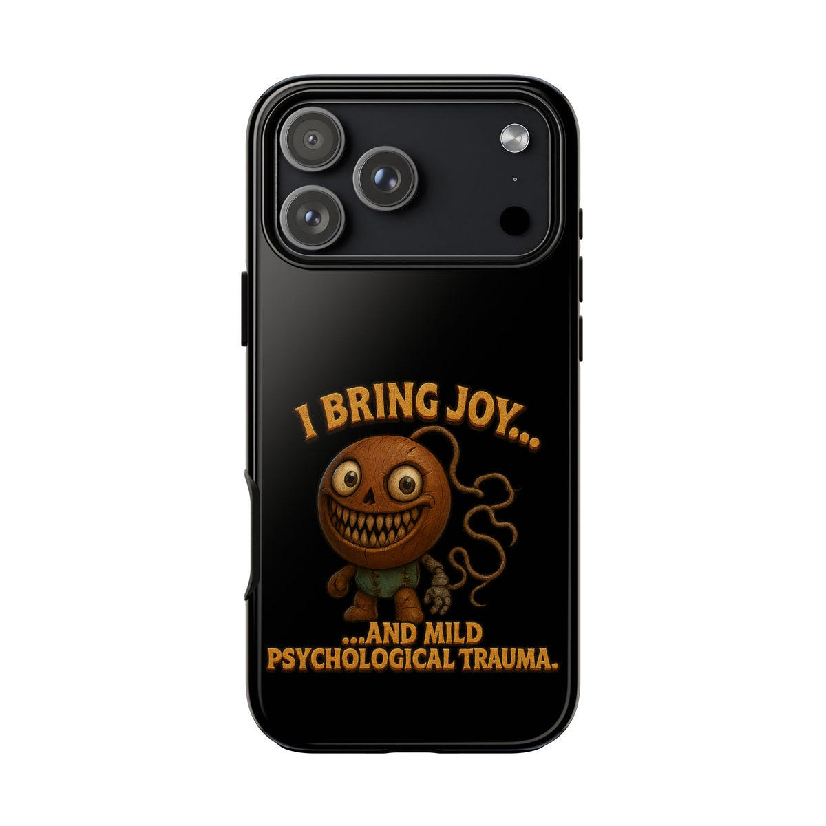 Phone Case — "I Bring Joy... and Mild Psychological Trauma" Funny Creepy Design
