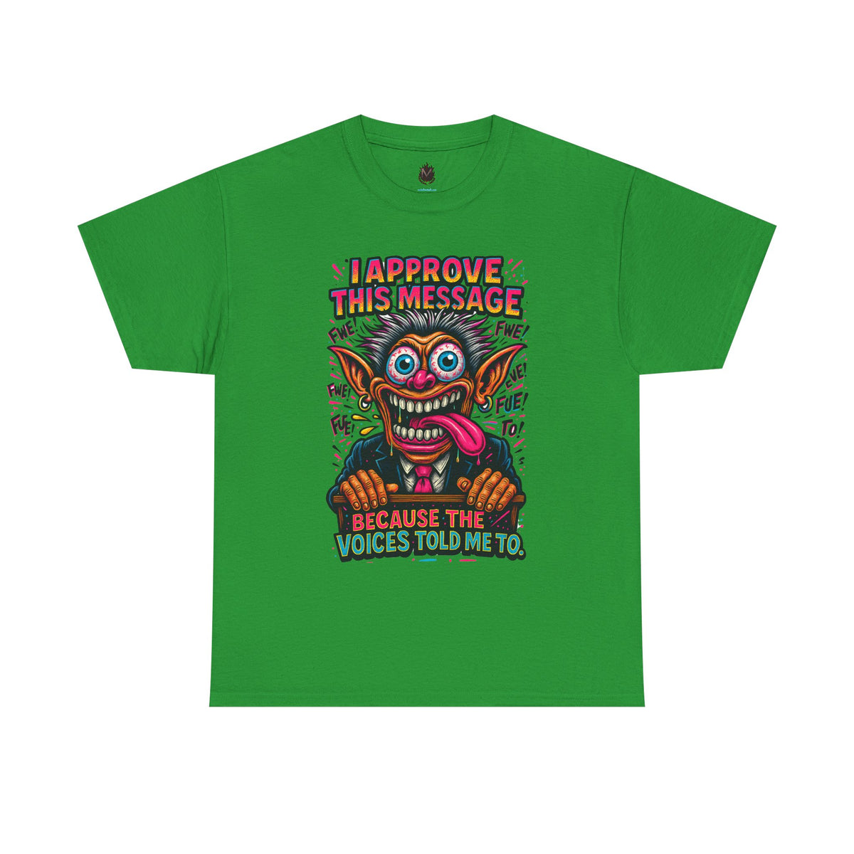T-Shirt — "I Approve This Message Because The Voices Told Me To" Graphic Tee